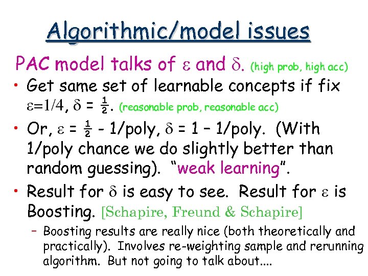 Algorithmic/model issues PAC model talks of e and d. (high prob, high acc) •