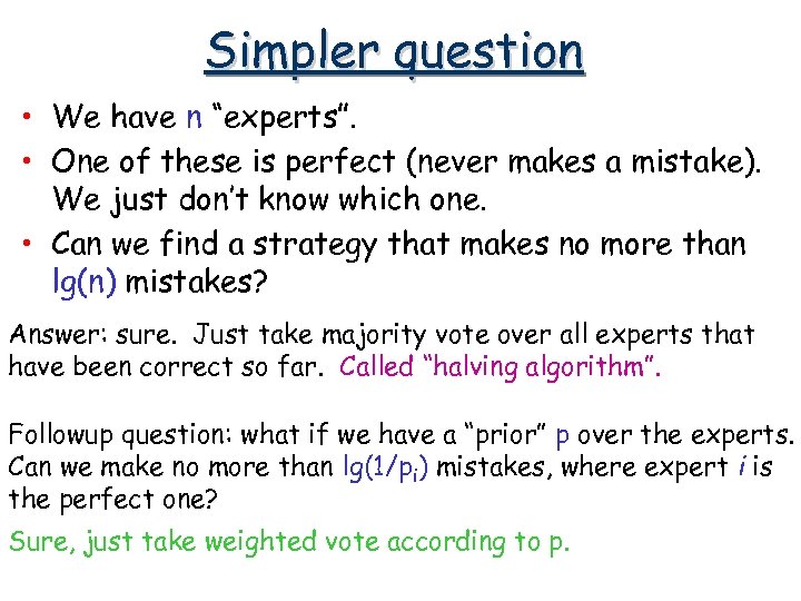 Simpler question • We have n “experts”. • One of these is perfect (never