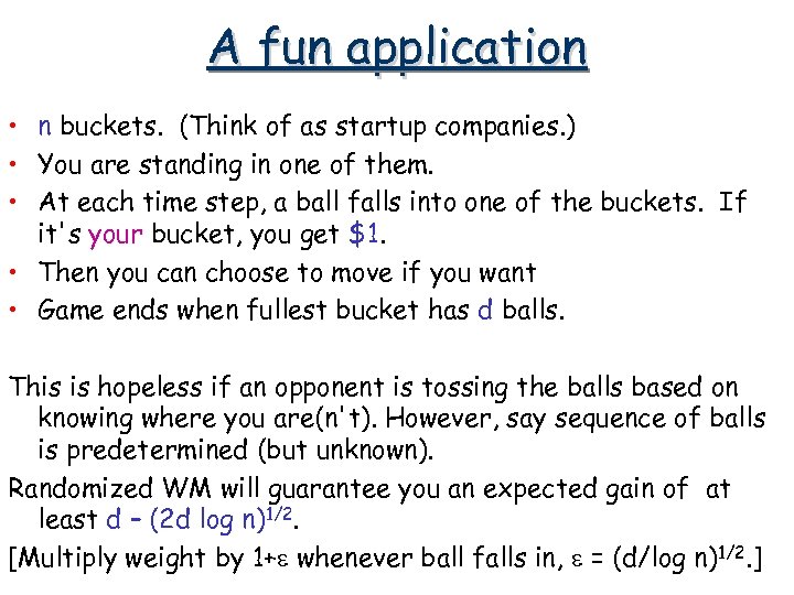 A fun application • n buckets. (Think of as startup companies. ) • You