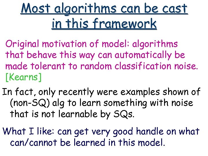 Most algorithms can be cast in this framework Original motivation of model: algorithms that