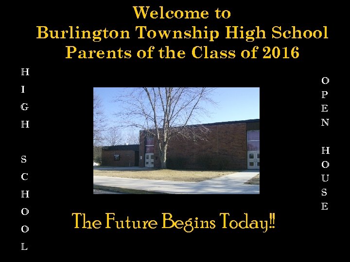 Welcome to Burlington Township High School Parents of the Class of 2016 H O