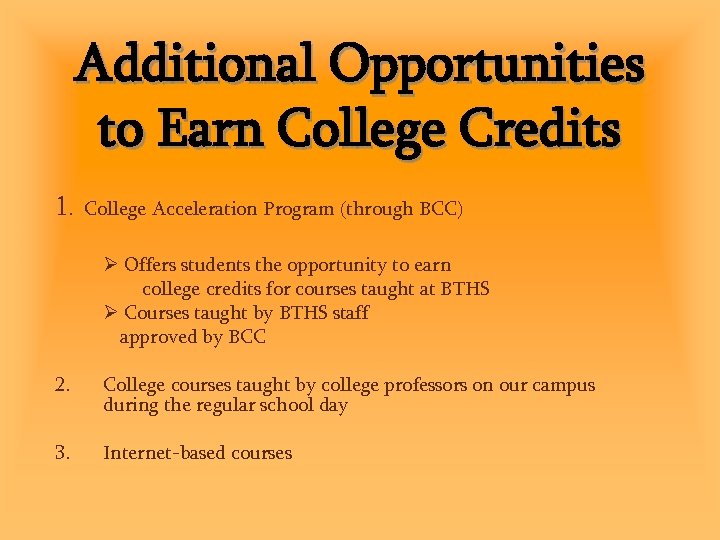 Additional Opportunities to Earn College Credits 1. College Acceleration Program (through BCC) Offers students