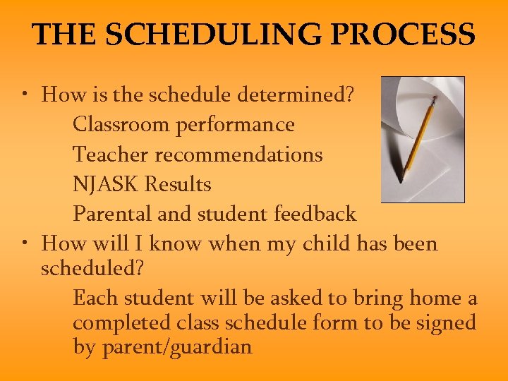 THE SCHEDULING PROCESS • How is the schedule determined? Classroom performance Teacher recommendations NJASK