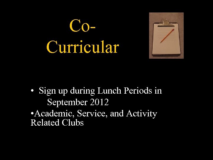 Co. Curricular • Sign up during Lunch Periods in September 2012 • Academic, Service,