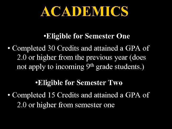 ACADEMICS • Eligible for Semester One • Completed 30 Credits and attained a GPA