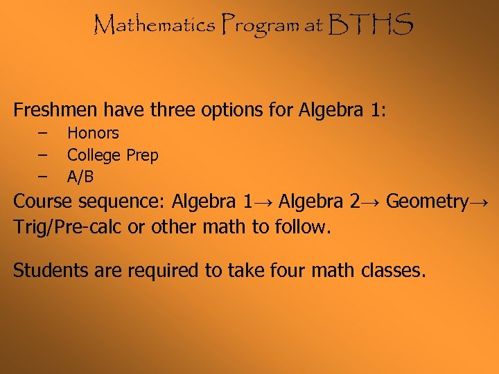 Mathematics Program at BTHS Freshmen have three options for Algebra 1: – – –