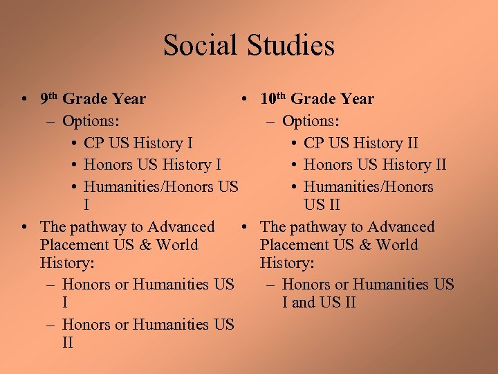 Social Studies • 9 th Grade Year • – Options: • CP US History