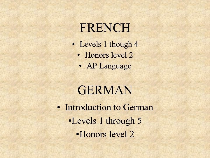 FRENCH • Levels 1 though 4 • Honors level 2 • AP Language GERMAN