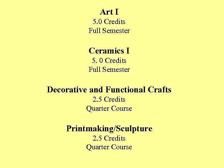 Art I 5. 0 Credits Full Semester Ceramics I 5. 0 Credits Full Semester