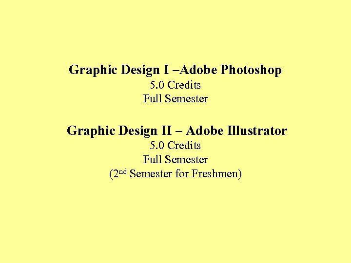 Graphic Design I –Adobe Photoshop 5. 0 Credits Full Semester Graphic Design II –