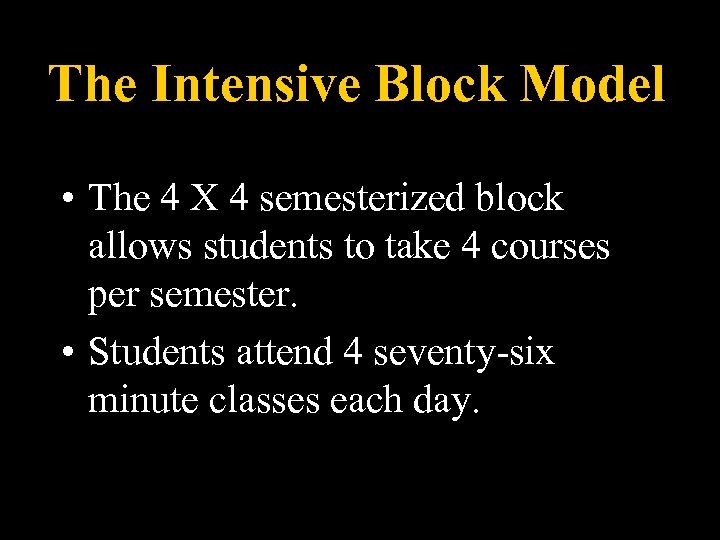 The Intensive Block Model • The 4 X 4 semesterized block allows students to