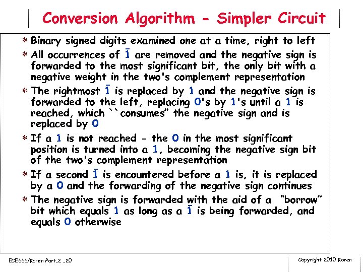 Conversion Algorithm - Simpler Circuit * Binary signed digits examined one at a time,