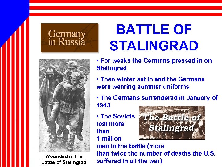 BATTLE OF STALINGRAD • For weeks the Germans pressed in on Stalingrad • Then