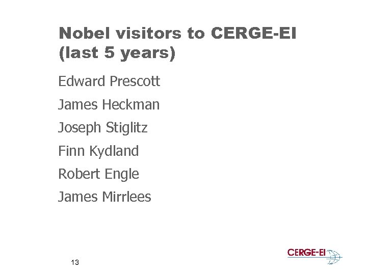 Nobel visitors to CERGE-EI (last 5 years) Edward Prescott James Heckman Joseph Stiglitz Finn