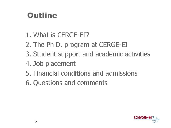 Outline 1. 2. 3. 4. 5. 6. What is CERGE-EI? The Ph. D. program