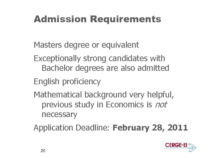 Admission Requirements Masters degree or equivalent Exceptionally strong candidates with Bachelor degrees are also