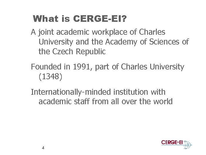 What is CERGE-EI? A joint academic workplace of Charles University and the Academy of