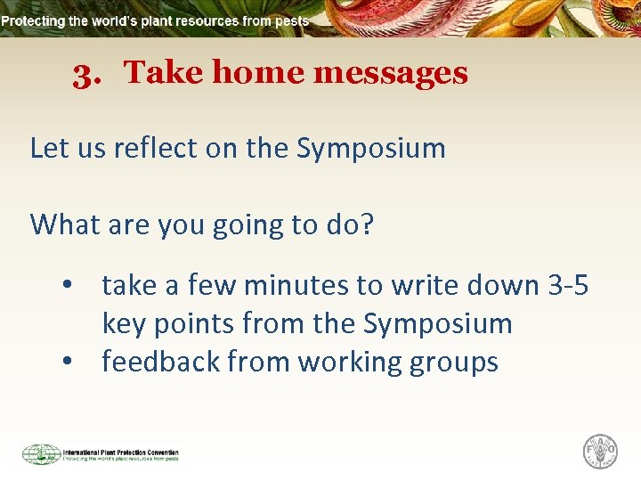 3. Take home messages Let us reflect on the Symposium What are you going