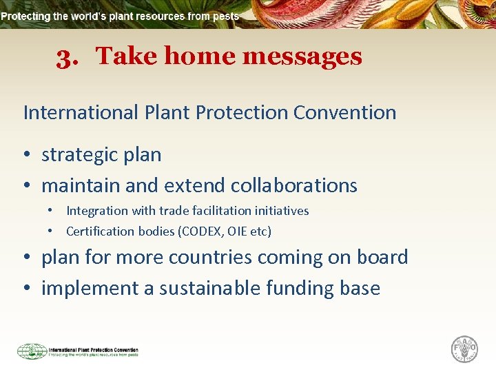 3. Take home messages International Plant Protection Convention • strategic plan • maintain and