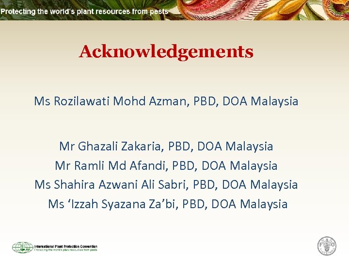 Vietnam Acknowledgements Ms Rozilawati Mohd Azman, PBD, DOA Malaysia Mr Ghazali Zakaria, PBD, DOA