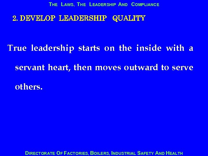 THE LAWS, THE LEADERSHIP AND COMPLIANCE 2. DEVELOP LEADERSHIP QUALITY True leadership starts on