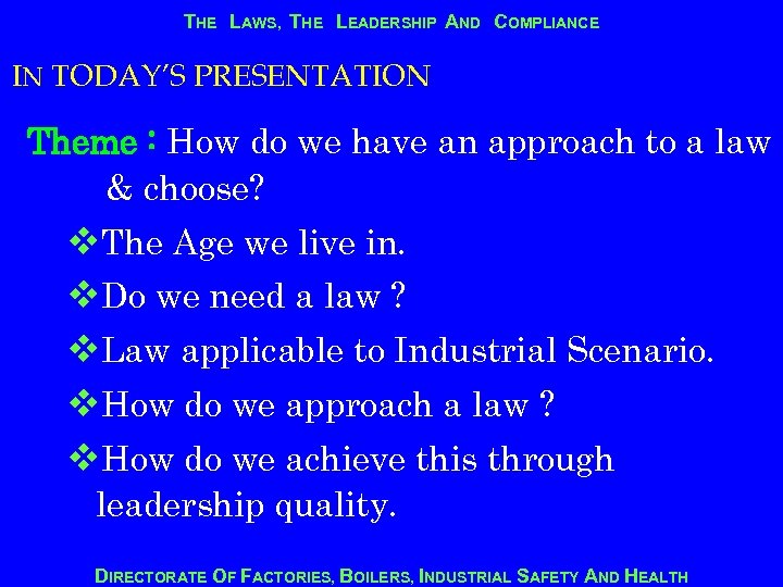 THE LAWS, THE LEADERSHIP AND COMPLIANCE IN TODAY’S PRESENTATION Theme : How do we