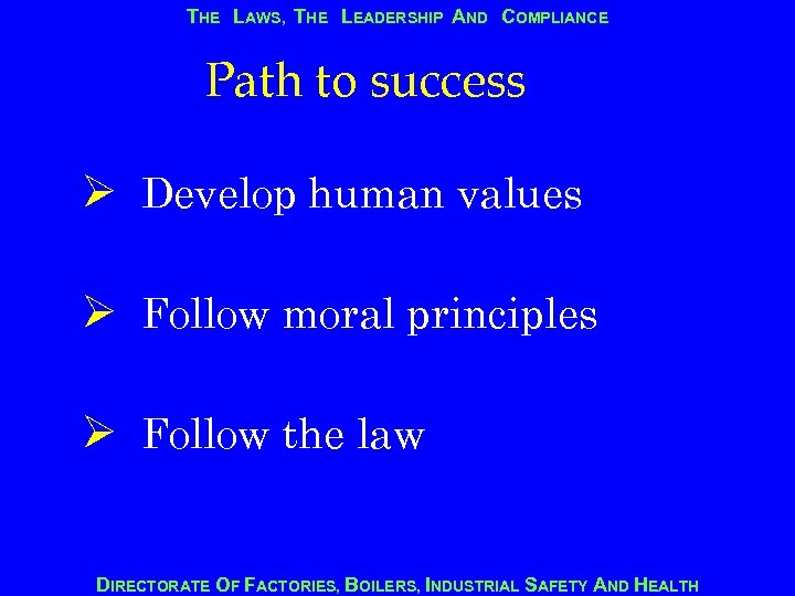 THE LAWS, THE LEADERSHIP AND COMPLIANCE Path to success Ø Develop human values Ø