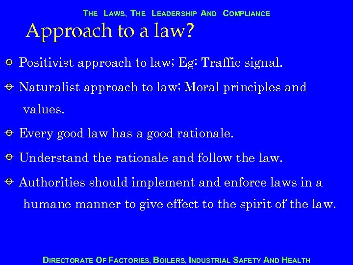 THE LAWS, THE LEADERSHIP AND COMPLIANCE Approach to a law? Positivist approach to law;