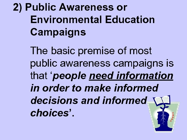 2) Public Awareness or Environmental Education Campaigns The basic premise of most public awareness