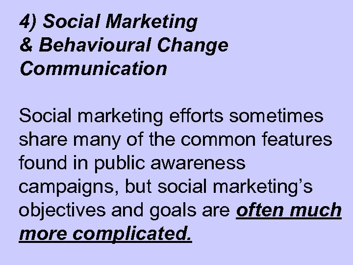 4) Social Marketing & Behavioural Change Communication Social marketing efforts sometimes share many of