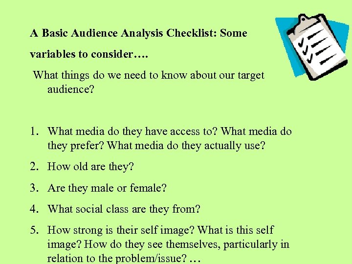 A Basic Audience Analysis Checklist: Some variables to consider…. What things do we need