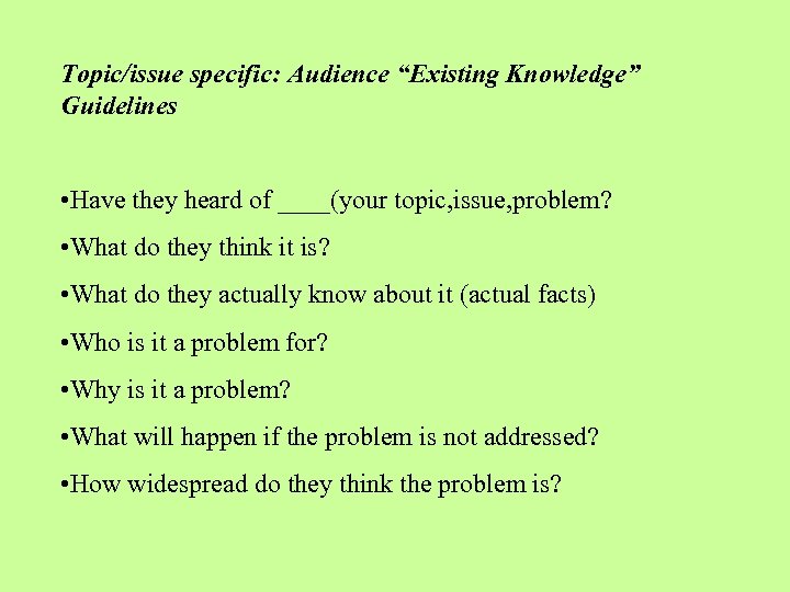 Topic/issue specific: Audience “Existing Knowledge” Guidelines • Have they heard of ____(your topic, issue,