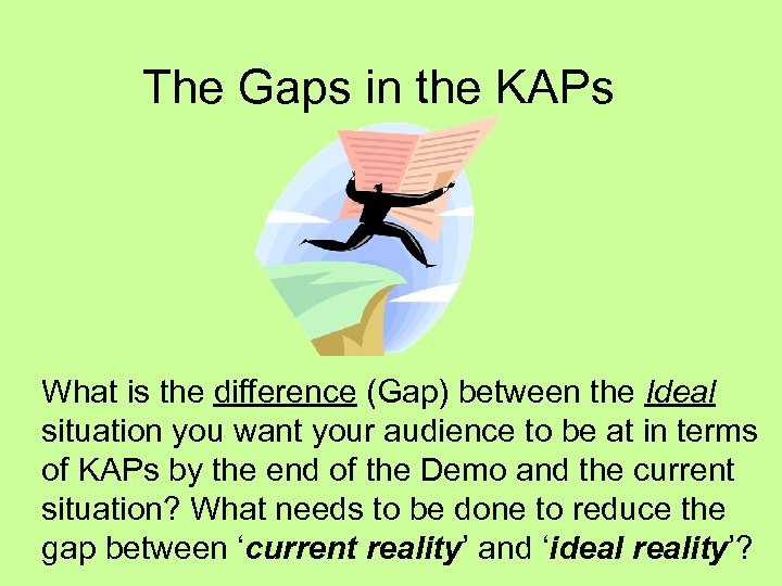 The Gaps in the KAPs What is the difference (Gap) between the Ideal situation