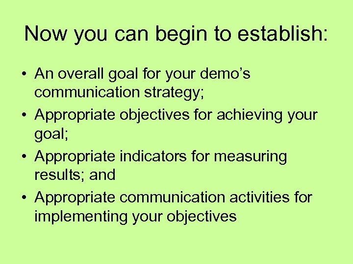 Now you can begin to establish: • An overall goal for your demo’s communication