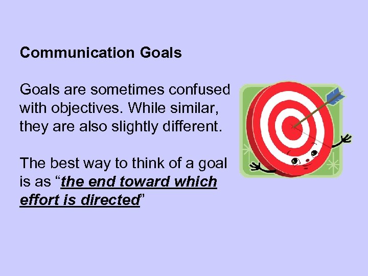 Communication Goals are sometimes confused with objectives. While similar, they are also slightly different.