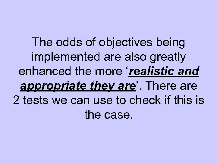 The odds of objectives being implemented are also greatly enhanced the more ‘realistic and