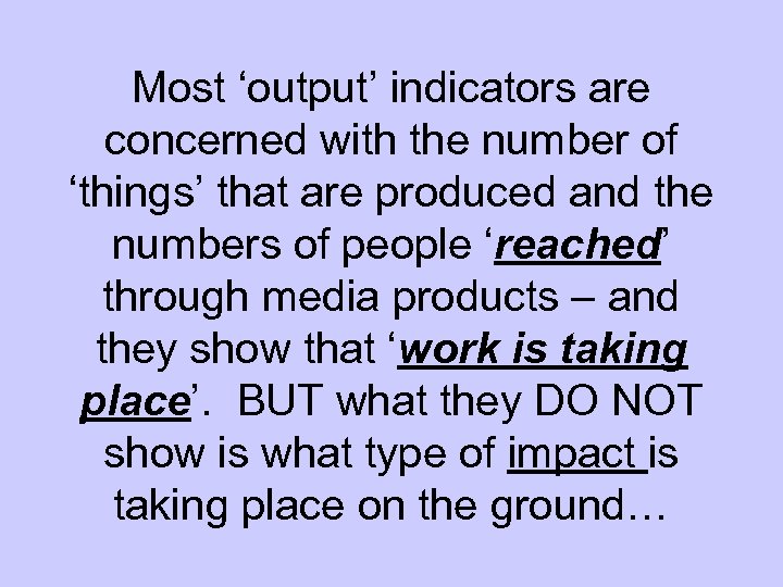 Most ‘output’ indicators are concerned with the number of ‘things’ that are produced and