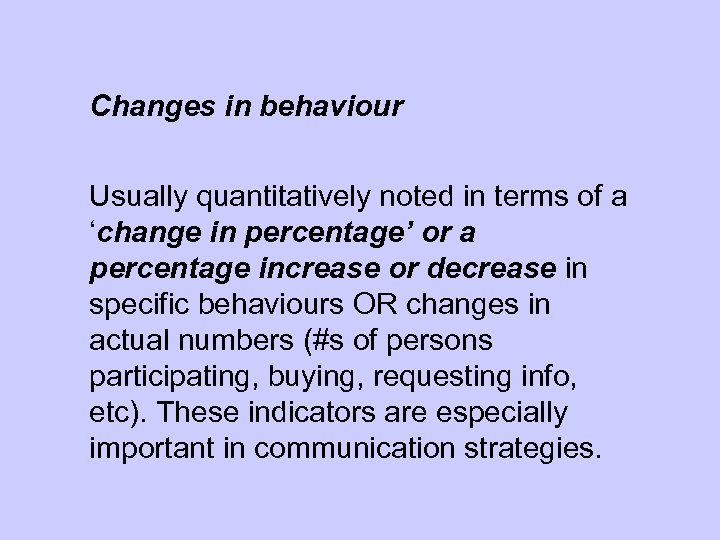 Changes in behaviour Usually quantitatively noted in terms of a ‘change in percentage’ or