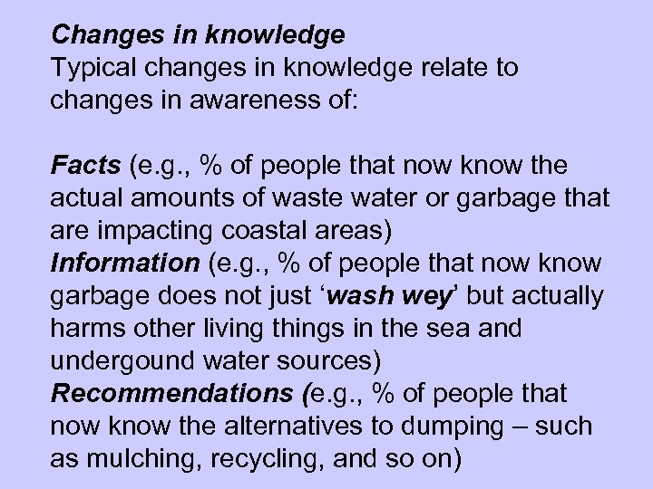 Changes in knowledge Typical changes in knowledge relate to changes in awareness of: Facts