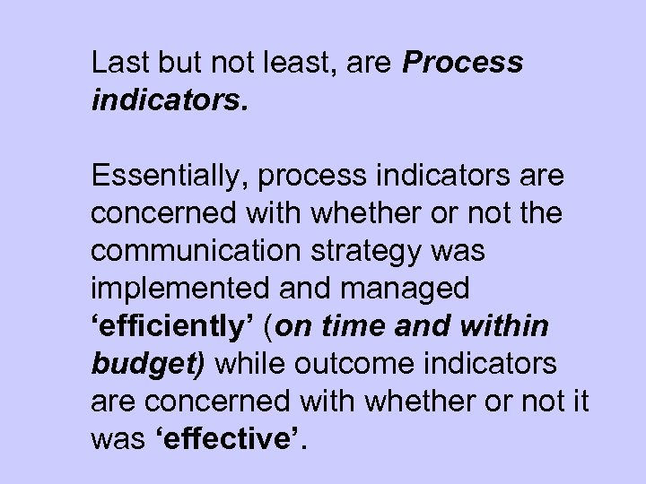 Last but not least, are Process indicators. Essentially, process indicators are concerned with whether