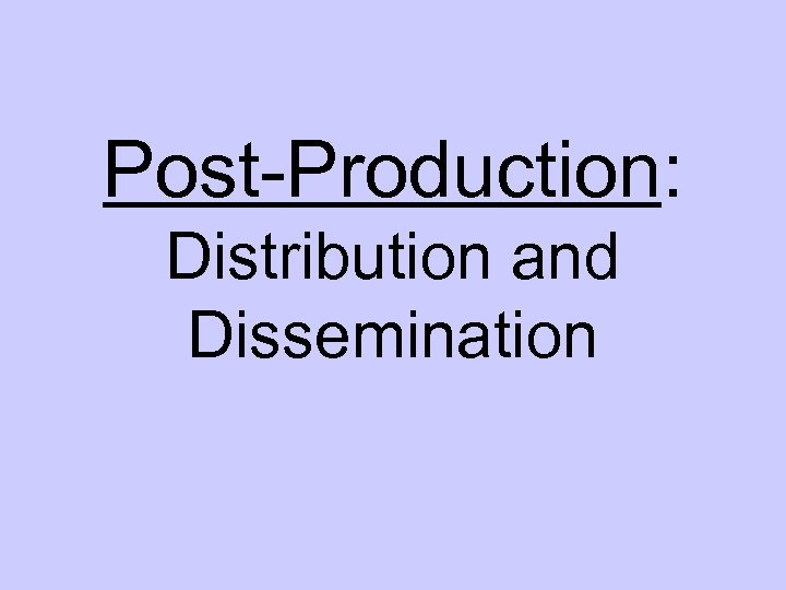 Post-Production: Distribution and Dissemination 