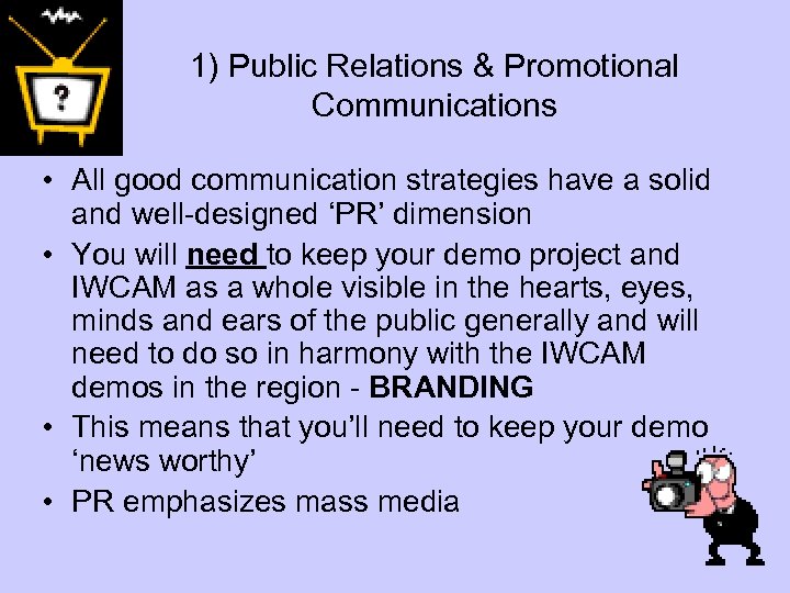 1) Public Relations & Promotional Communications • All good communication strategies have a solid