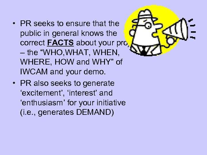  • PR seeks to ensure that the public in general knows the correct