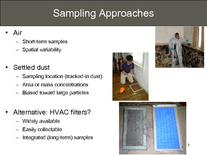 Sampling Approaches • Air – Short-term samples – Spatial variability • Settled dust –