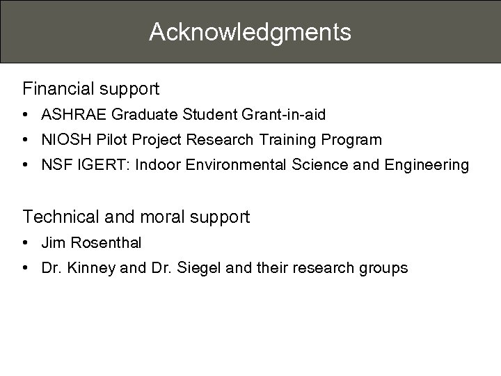Acknowledgments Financial support • ASHRAE Graduate Student Grant-in-aid • NIOSH Pilot Project Research Training