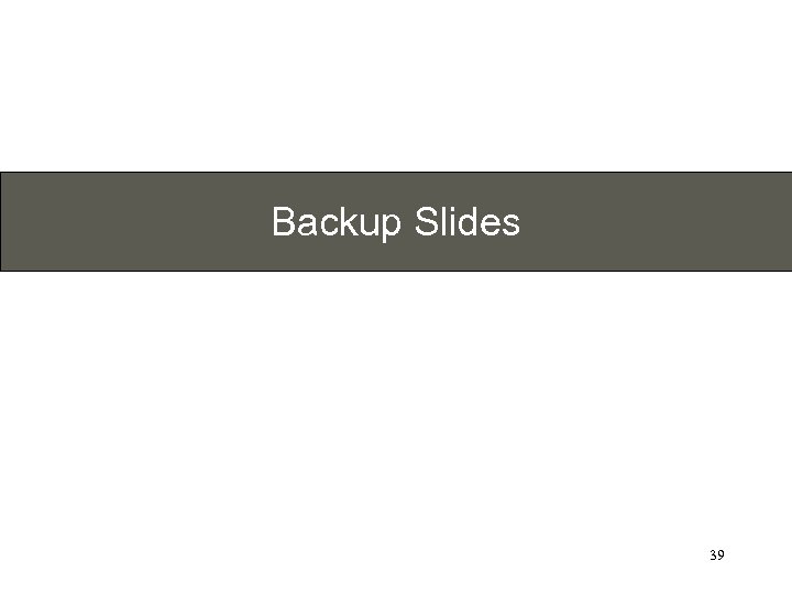 Backup Slides 39 