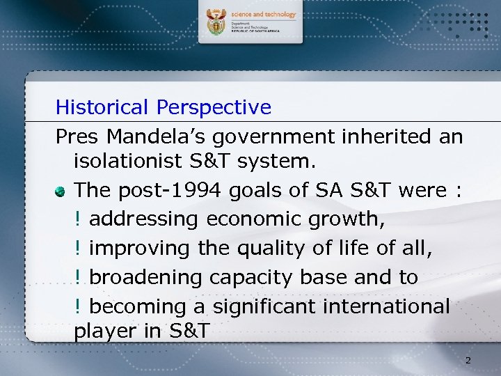 Historical Perspective Pres Mandela’s government inherited an isolationist S&T system. The post-1994 goals of