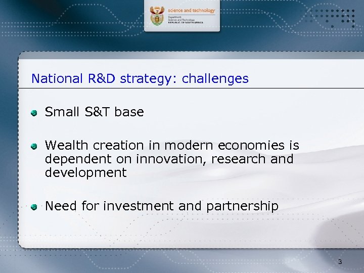 National R&D strategy: challenges Small S&T base Wealth creation in modern economies is dependent