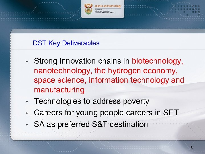 DST Key Deliverables • • Strong innovation chains in biotechnology, nanotechnology, the hydrogen economy,