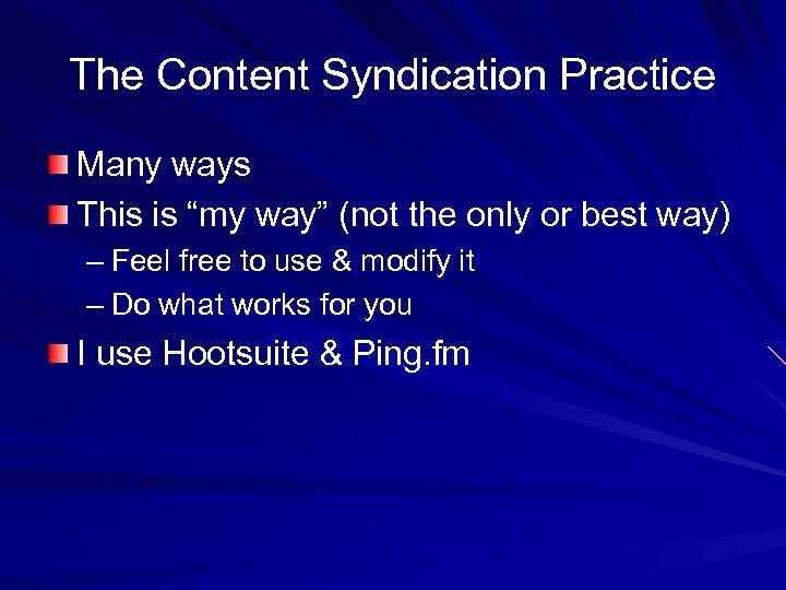 The Content Syndication Practice Many ways This is “my way” (not the only or